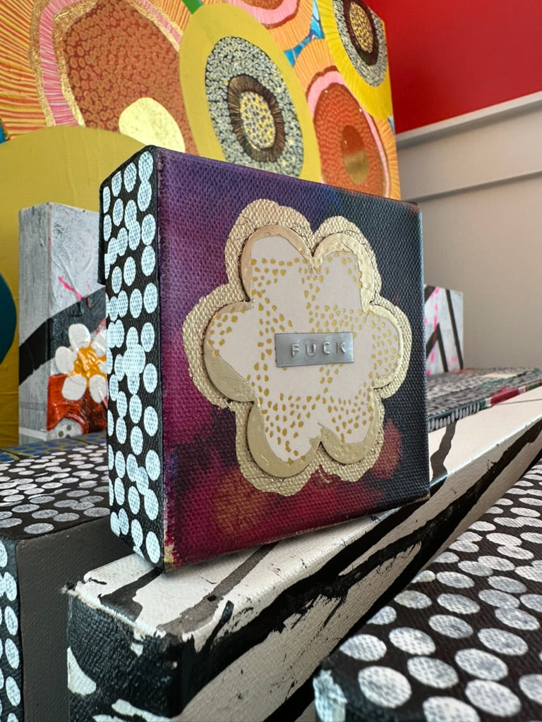 F*ck It I'm A Flower - 4"x4" Mixed Media on Canvas